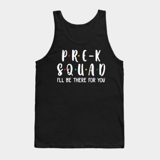 Pre-k  Squad I_ll Be There For You T shirt Tank Top